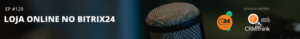 24cast-129-loja-online-no-bitrix24