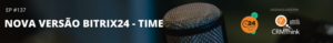 24cast-137-nova-versao-bitrix24-time