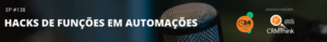 24cast-138-hacks-de-funcoes-em-automacoes