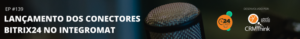 24cast-139-lancamento-dos-conectores-bitrix24-no-integromat