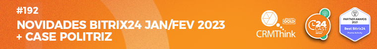 24cast-192-novidades-bitrix24-jan-fev-2023-case-politriz
