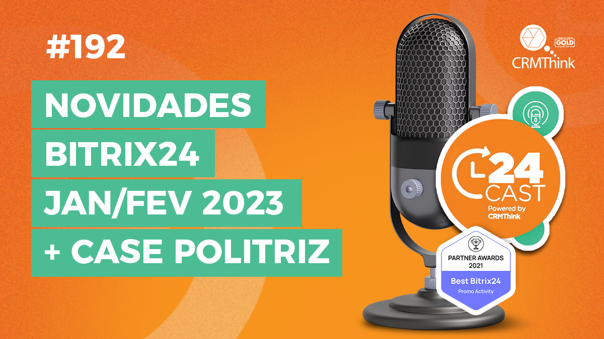 24cast-192-novidades-bitrix24-jan-fev-2023-case-politriz