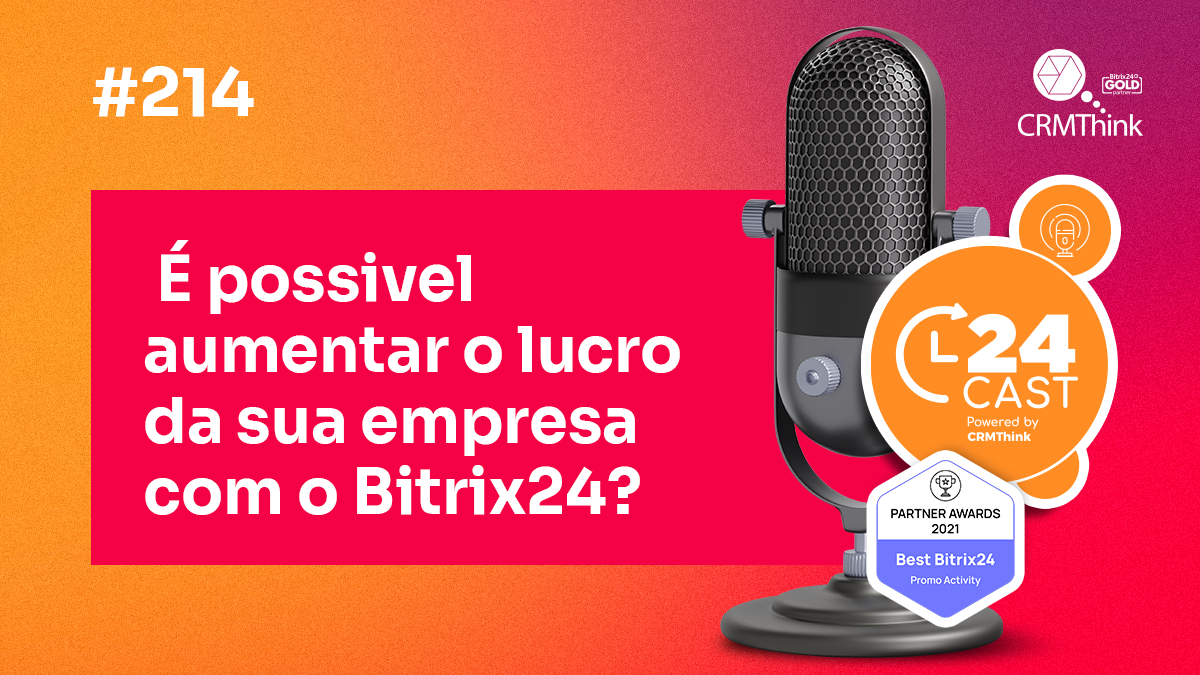 #24Cast 214 | É possível aumentar o lucro da sua empresa com o Bitrix24?