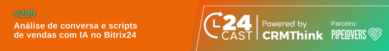 Análise de conversa e scripts de vendas com IA no Bitrix24 | 24Cast #299