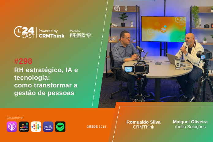 RH estratégico, IA e tecnologia: como transformar a gestão de pessoas [24Cast #298]